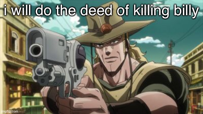 i will do the deed of killing billy | made w/ Imgflip meme maker