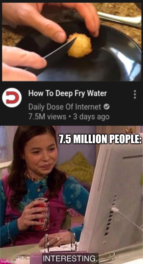 7.5 MILLION PEOPLE: | image tagged in icarly interesting,daily dose of internet,oof | made w/ Imgflip meme maker