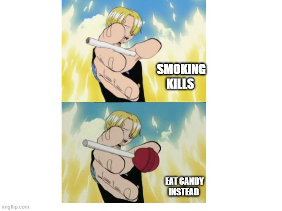 dont smoke | SMOKING KILLS; EAT CANDY INSTEAD | image tagged in smoking | made w/ Imgflip meme maker