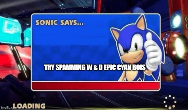 Tip for the cyans that dont know | TRY SPAMMING W & D EPIC CYAN BOIS | image tagged in sonic says | made w/ Imgflip meme maker