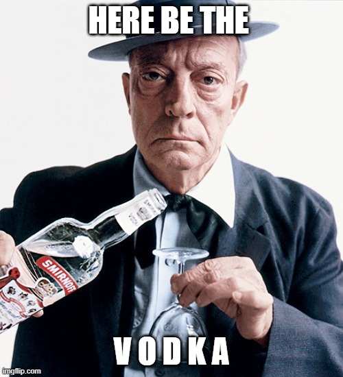 V O D K A | HERE BE THE; V O D K A | image tagged in buster vodka ad | made w/ Imgflip meme maker