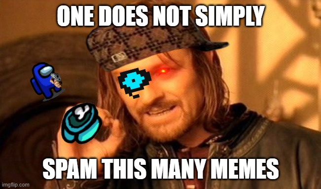 this is ugly, plz stop doing stuff like this people. | ONE DOES NOT SIMPLY; SPAM THIS MANY MEMES | image tagged in memes,one does not simply | made w/ Imgflip meme maker
