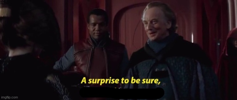 A Surprise to be sure | image tagged in a surprise to be sure | made w/ Imgflip meme maker