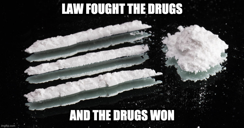 Oregon Drugs for Dopers |  LAW FOUGHT THE DRUGS; AND THE DRUGS WON | image tagged in oregon,cocaine,decriminalized | made w/ Imgflip meme maker
