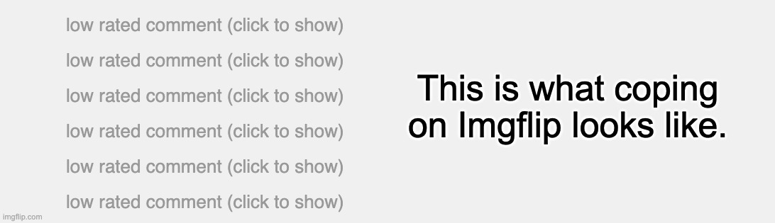 Prepare to see a lot of low rated comments in the coming weeks. | This is what coping on Imgflip looks like. | image tagged in donald trump,joe biden,election 2020,imgflip,snowflakes | made w/ Imgflip meme maker
