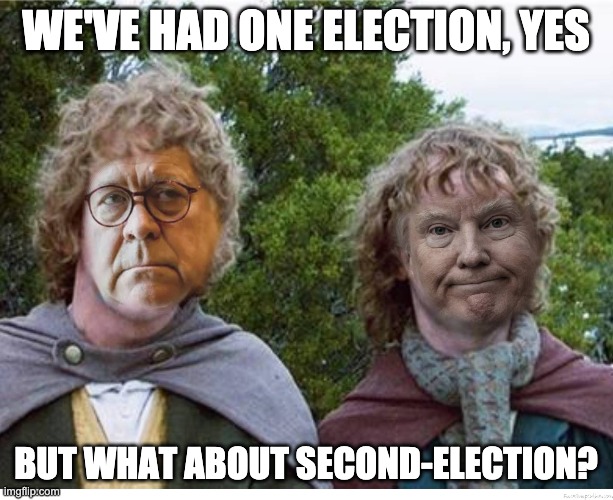 WE'VE HAD ONE ELECTION, YES; BUT WHAT ABOUT SECOND-ELECTION? | made w/ Imgflip meme maker