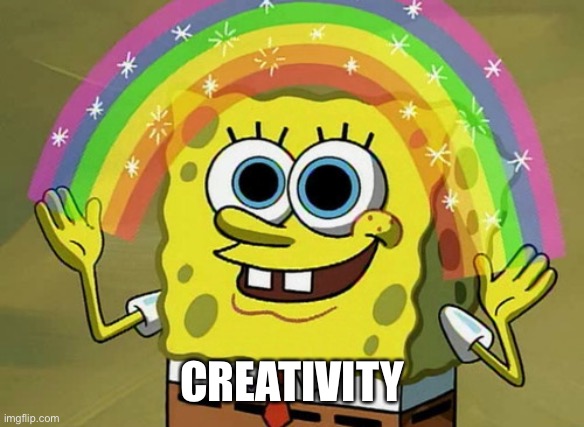 Imagination Spongebob Meme | CREATIVITY | image tagged in memes,imagination spongebob | made w/ Imgflip meme maker