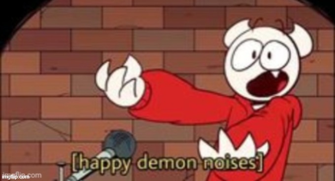 somethingelseyt happy demon noises | image tagged in somethingelseyt happy demon noises | made w/ Imgflip meme maker