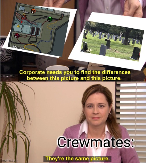 They're the same picture... | Crewmates: | image tagged in memes,they're the same picture | made w/ Imgflip meme maker