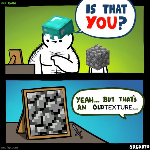 Press "F" for respects for the old cobblestone texture | TEXTURE | image tagged in is that you yeah but that's an old photo,minecraft,f for respect | made w/ Imgflip meme maker