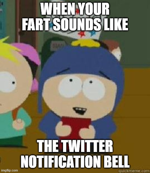 Craig Would Be So Happy | WHEN YOUR FART SOUNDS LIKE; THE TWITTER NOTIFICATION BELL | image tagged in craig would be so happy | made w/ Imgflip meme maker