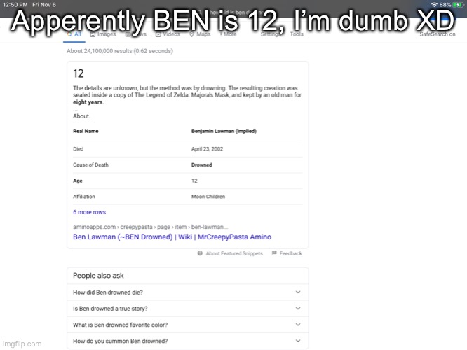 Apperently BEN is 12, I’m dumb XD | made w/ Imgflip meme maker