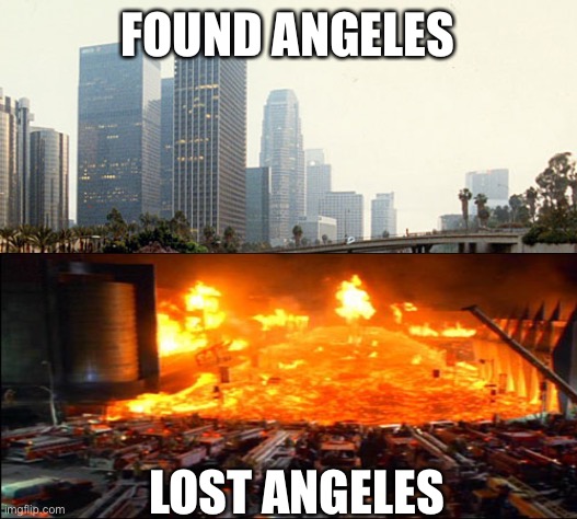 Lost and found Angeles | FOUND ANGELES; LOST ANGELES | image tagged in los angeles | made w/ Imgflip meme maker