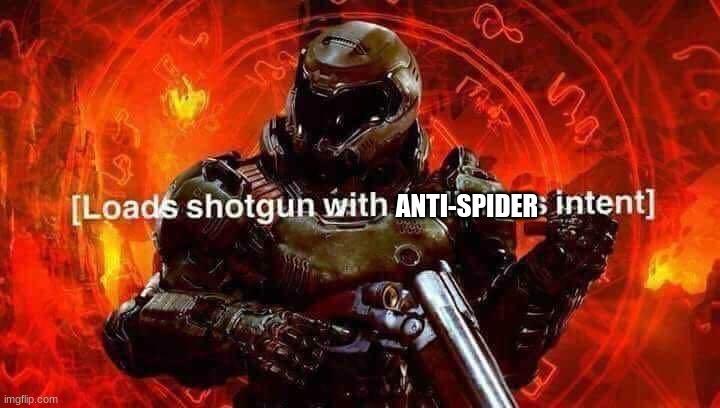 Loads shotgun with malicious intent | ANTI-SPIDER | image tagged in loads shotgun with malicious intent | made w/ Imgflip meme maker