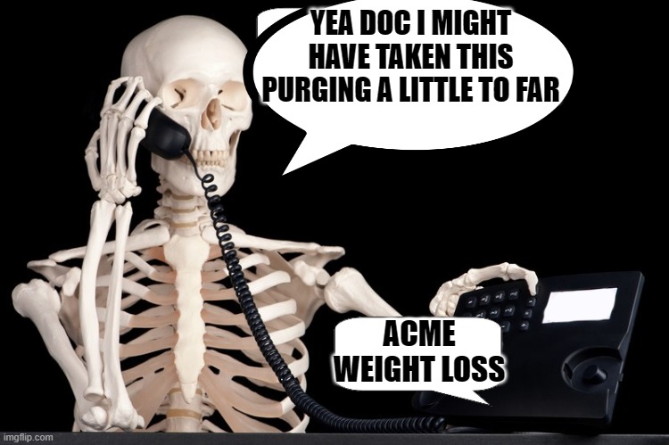 acme weight loss | YEA DOC I MIGHT HAVE TAKEN THIS PURGING A LITTLE TO FAR; ACME WEIGHT LOSS | image tagged in purge kewlew,purge | made w/ Imgflip meme maker