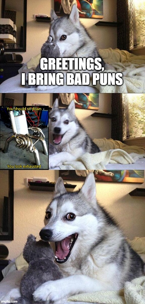 Bad Pun Dog | GREETINGS, I BRING BAD PUNS | image tagged in memes,bad pun dog | made w/ Imgflip meme maker