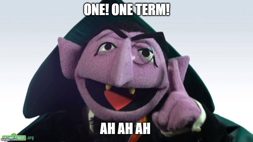 The Count |  ONE! ONE TERM! AH AH AH | image tagged in the count,election 2020,sesame street | made w/ Imgflip meme maker