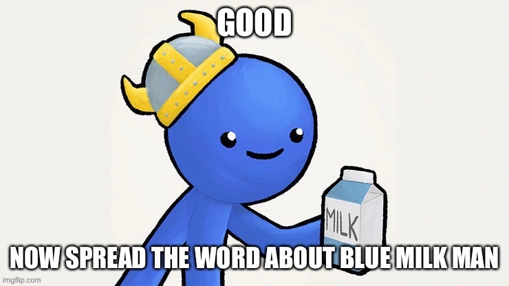 BLUE MILK MAN | image tagged in blue milk man | made w/ Imgflip meme maker
