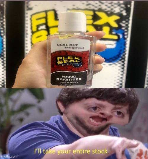 FLEX SANDITIZER | image tagged in jon tron ill take your entire stock | made w/ Imgflip meme maker