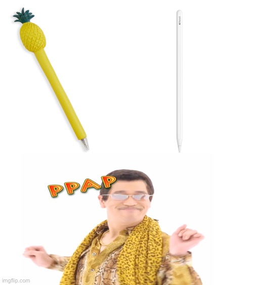PPAP | image tagged in ppap | made w/ Imgflip meme maker