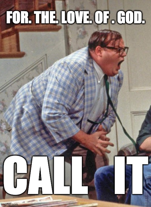 For the love of GOD. | FOR. THE. LOVE. OF . GOD. CALL   IT | image tagged in election 2020,political meme,funny memes,donald trump,chris farley for the love of god | made w/ Imgflip meme maker