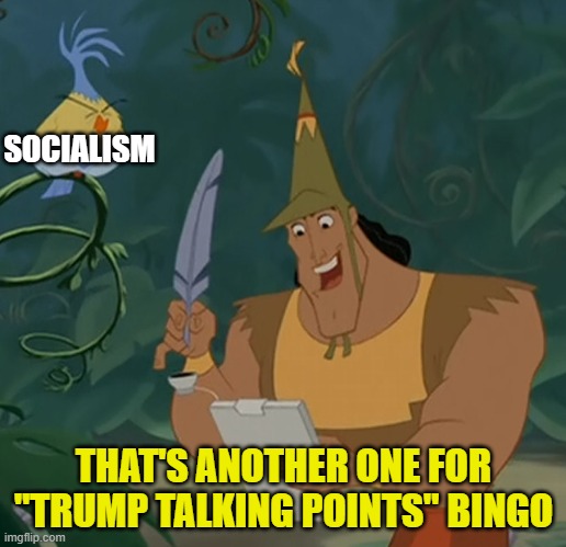 Kronk Bingo | SOCIALISM THAT'S ANOTHER ONE FOR "TRUMP TALKING POINTS" BINGO | image tagged in kronk bingo | made w/ Imgflip meme maker