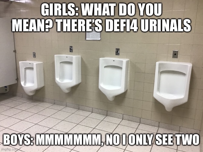 GIRLS: WHAT DO YOU MEAN? THERE’S DEFINITELY 4 URINALS; BOYS: MMMMMMM, NO I ONLY SEE TWO | image tagged in boys vs girls | made w/ Imgflip meme maker