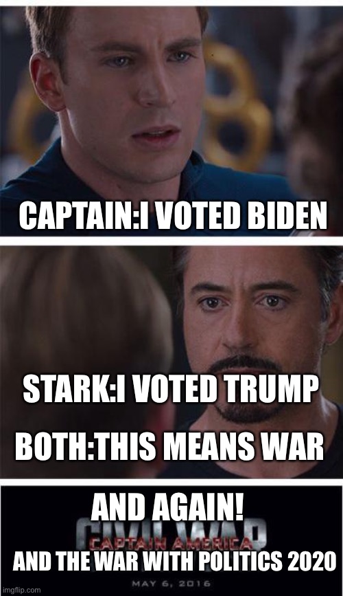 Marvel Civil War 1 | CAPTAIN:I VOTED BIDEN; STARK:I VOTED TRUMP; BOTH:THIS MEANS WAR; AND AGAIN! AND THE WAR WITH POLITICS 2020 | image tagged in memes,marvel civil war 1 | made w/ Imgflip meme maker
