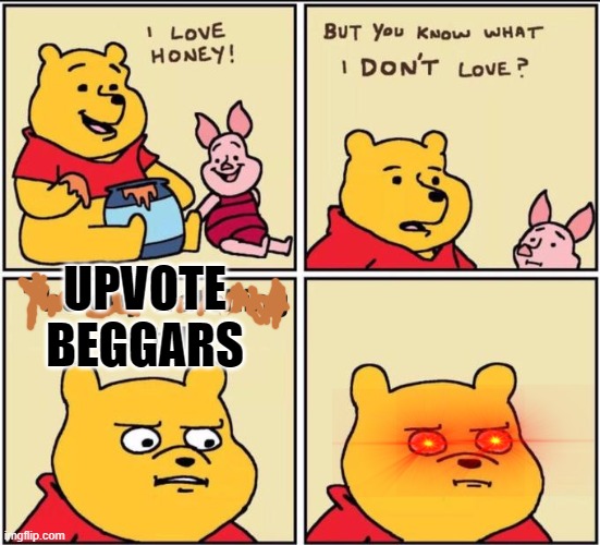 UPVOTE BEGGARS | image tagged in imgflip,winnie the pooh,funny,relatable | made w/ Imgflip meme maker