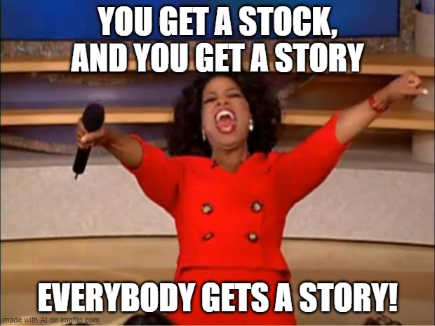 thats not how you use the meme ai | YOU GET A STOCK, AND YOU GET A STORY; EVERYBODY GETS A STORY! | image tagged in memes,oprah you get a | made w/ Imgflip meme maker