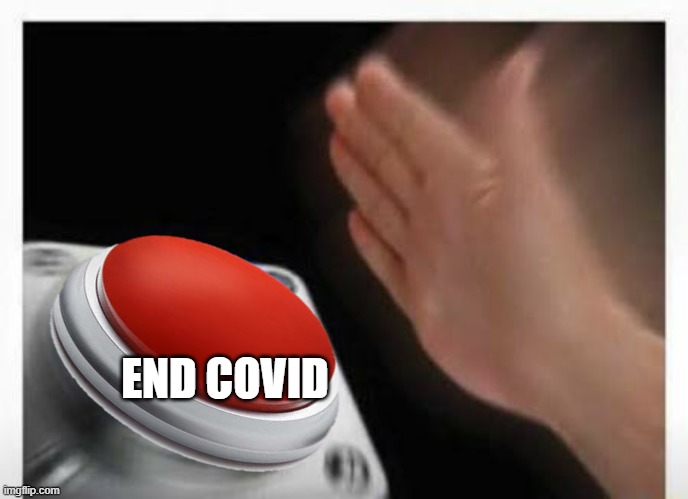 Red Button Hand | END COVID | image tagged in red button hand | made w/ Imgflip meme maker