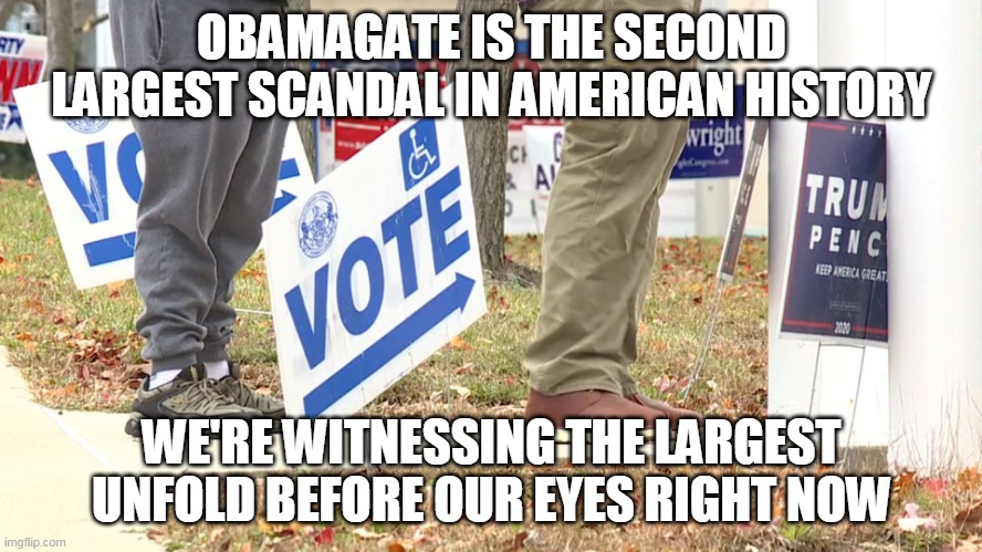 OBAMAGATE IS THE SECOND LARGEST SCANDAL IN AMERICAN HISTORY; WE'RE WITNESSING THE LARGEST UNFOLD BEFORE OUR EYES RIGHT NOW | made w/ Imgflip meme maker