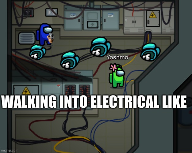 death is among us | WALKING INTO ELECTRICAL LIKE | image tagged in memes,among us | made w/ Imgflip meme maker