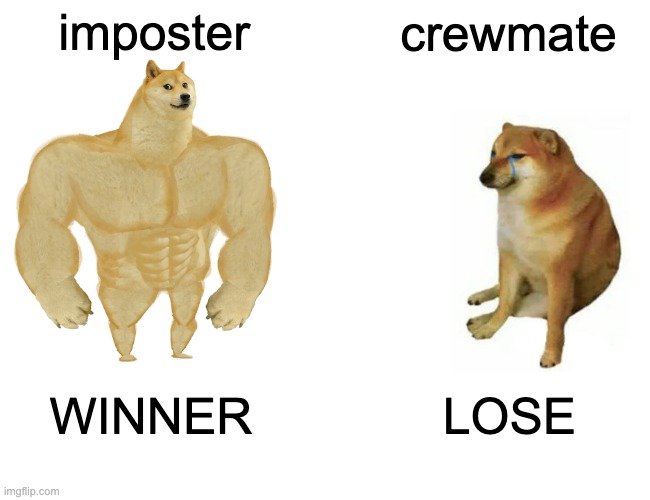 imposter crewmate WINNER LOSE | image tagged in memes,buff doge vs cheems | made w/ Imgflip meme maker