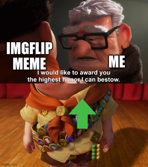 up up and upvote | ME; IMGFLIP MEME | image tagged in up | made w/ Imgflip meme maker