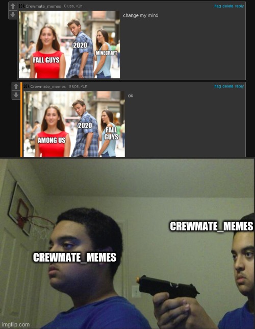 i correted myself | CREWMATE_MEMES; CREWMATE_MEMES | image tagged in trust nobody not even yourself | made w/ Imgflip meme maker