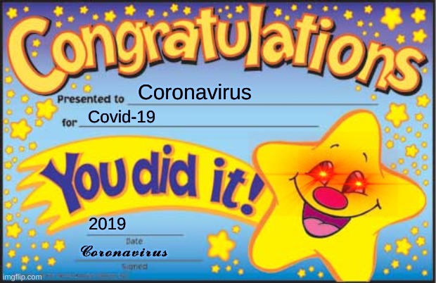 Happy Star Congratulations Meme | Coronavirus; Covid-19; 2019; 𝓒𝓸𝓻𝓸𝓷𝓪𝓿𝓲𝓻𝓾𝓼 | image tagged in memes,happy star congratulations | made w/ Imgflip meme maker