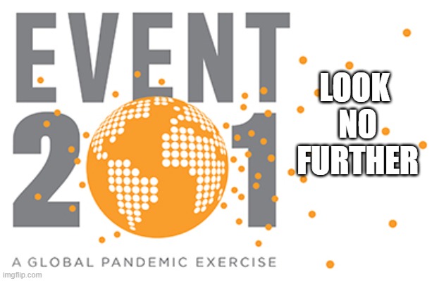 EVENT 201 |  LOOK 
NO
FURTHER | image tagged in scamdemic,plandemic,event201 | made w/ Imgflip meme maker
