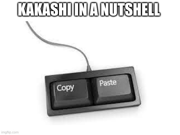 KAKASHI IN A NUTSHELL | image tagged in naruto | made w/ Imgflip meme maker