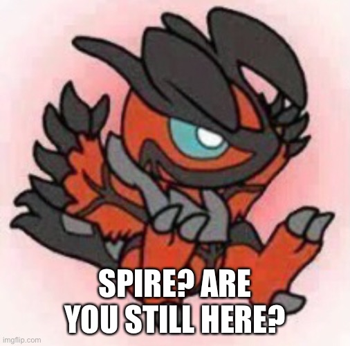 THE MEME ABOUT ME LEAVING WAS A JOKE! | SPIRE? ARE YOU STILL HERE? | made w/ Imgflip meme maker