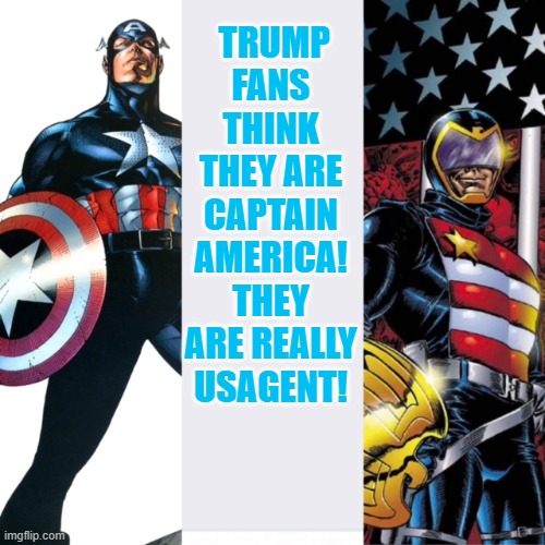 Trump USAgent |  TRUMP FANS THINK THEY ARE CAPTAIN AMERICA!
THEY ARE REALLY USAGENT! | image tagged in trump,captain america,usa,usagent | made w/ Imgflip meme maker