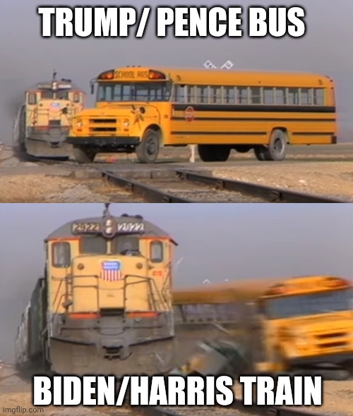 A train hitting a school bus | TRUMP/ PENCE BUS; BIDEN/HARRIS TRAIN | image tagged in a train hitting a school bus | made w/ Imgflip meme maker
