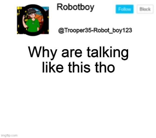 Robotby new announcement | Why are talking like this tho | image tagged in robotby new announcement | made w/ Imgflip meme maker