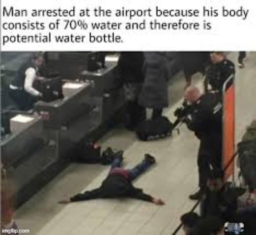 yes | image tagged in funny,memes,water bottle,airport,security | made w/ Imgflip meme maker