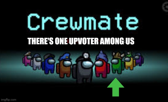 Imposter sus upvoter rulez | THERE'S ONE UPVOTER AMONG US | image tagged in there is 1 imposter among us,among us,imposter,upvote | made w/ Imgflip meme maker