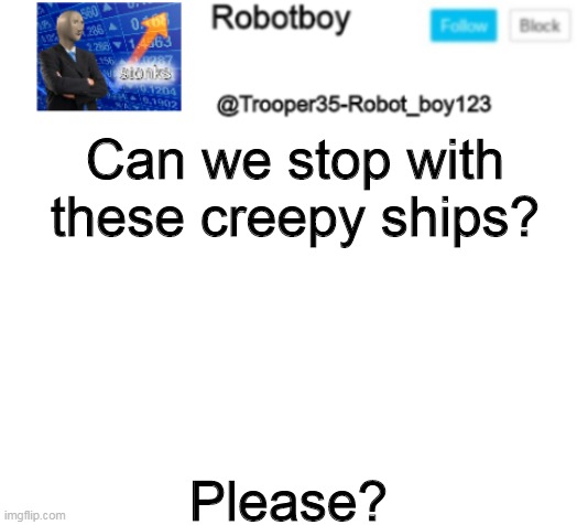 please | Can we stop with these creepy ships? Please? | image tagged in please | made w/ Imgflip meme maker