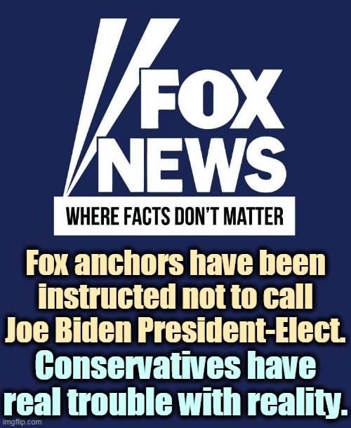 If he can't take it, Trump should turn off the TV. | Fox anchors have been instructed not to call Joe Biden President-Elect. Conservatives have real trouble with reality. | image tagged in trump,fox news,faux news,reality | made w/ Imgflip meme maker