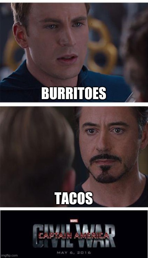 Tacos | BURRITOES; TACOS | image tagged in memes,marvel civil war 1 | made w/ Imgflip meme maker