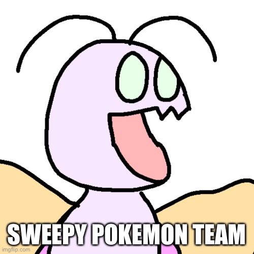 here because why not | SWEEPY POKEMON TEAM | image tagged in asher pog | made w/ Imgflip meme maker