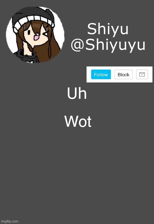. | Uh; Wot | image tagged in shiyu announcement dark mode | made w/ Imgflip meme maker
